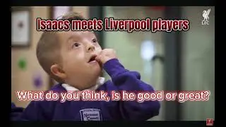 Isaac meets Liverpool players