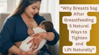Why Breasts Sag After Breastfeeding | 5 Natural Ways to Tighten and Lift Naturally
