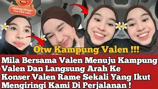Mila Bersama Valen Menuju Kampung Valen Dan Langsung Arah Ke Konser Valen Rame Sekali Yg Ikut !