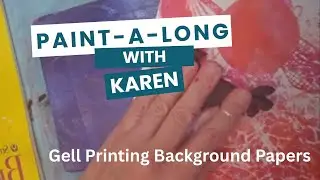 Paint-A-Long with Karen - Gelli Printing