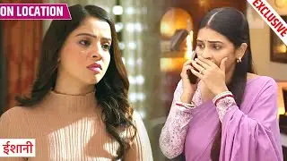 Ishani | Pihu Ne Ishani Ko Di Buri Khabar, Ishani Ka Hua Bura Haal | On Location