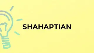 What is the meaning of the word SHAHAPTIAN?