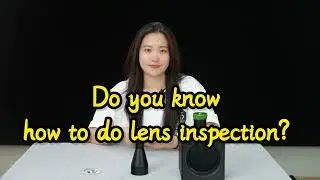 Do&nbsp;you&nbsp;know&nbsp;how&nbsp;to&nbsp;do&nbsp;lens&nbsp;inspection？
