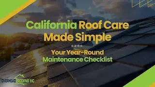 California Roof Maintenance Checklist: Keep Your Home Protected