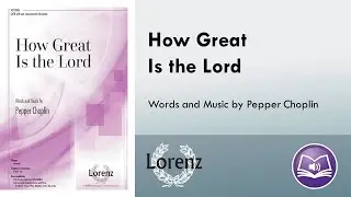 How Great Is the Lord (SATB) -  Pepper Choplin