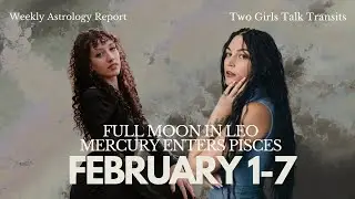 Episode 111: February 1 - February 7. Full moon in Leo & Mercury enters Pisces! Everything for you!