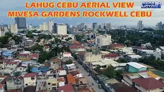 LAHUG CEBU AERIAL VIEW | ROCKWELL CEBU | MIVESA GARDENS RES