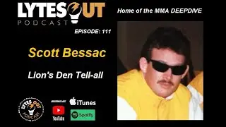 Scott Bessac Lions Den Tell-All - Episode 111 / #ufc