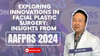 Exploring Innovations in Facial Plastic Surgery: Insights from AAFPRS 2024 | Dr. Roy Kim