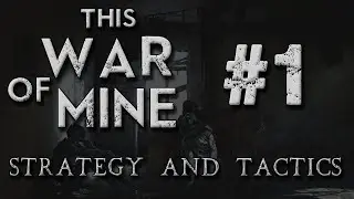 This War of Mine Strategy & Tactics 1: Katia, Pavil and Bruno