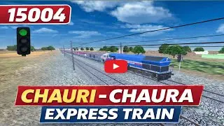 15004 CHOAURI - CHAURA EXPRESS TRAIN JOURNEY SIMULATOR GAME PLAY 