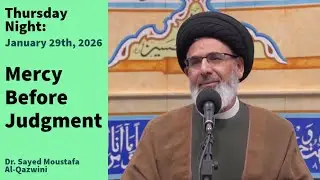 Mercy Before Judgment | Thursday Night 1/29/26 | Dr. Sayed Moustafa Al-Qazwini