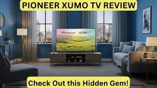 Обзор LED-телевизора Pioneer Xumo 4K (2025) &mdash; взгляните на эту скрытую жемчужину!