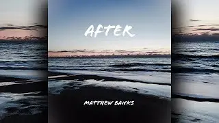 After - Matthew Banks (Official Audio)