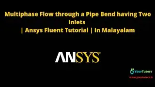 Multiphase Flow through a Pipe Bend having Two Inlets | Ansys Fluent Tutorial | In Malayalam