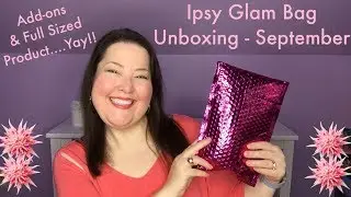 Ipsy Glambag Unboxing September 2019 / Add-ons And Full Sized /Glam Bag