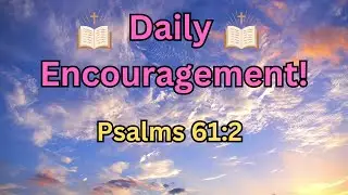 Psalms 61:2 - Daily Encouragement - Shining The Light Ministries - Bible Verse of the Day