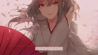 Nightcore | Are You Sure?  - Loote (w/Lyrics in Description)