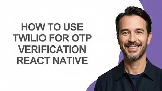 How to Use Twilio for Otp Verification React Native - KevinHowTo