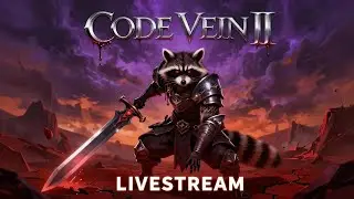 🔴 LIVE - CODE VEIN II IS HERE! FIRST TIME PLAYING! 🩸⚔️