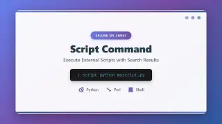 Splunk Script Command Tutorial: Execute External Python, Perl & Shell Scripts with SPL