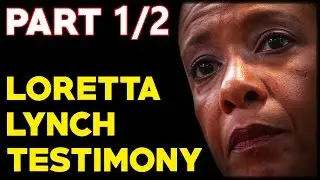 Attorney General Loretta Lynch Testifies On The Hillary Clinton Email Investigation  PART 1 of 2