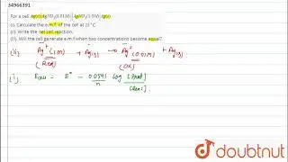 For a cell `Ag(s)|AgNO_(3)(0.01M)||AgNO_(3)(1.0M)|Ag(s)`   (i). Calculate the e.m.f. of t
