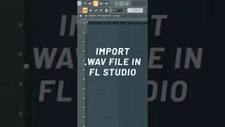 How to Import wav file in FL Studio #shorts  #flstudio