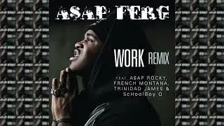 A$AP Ferg - Work REMIX (feat. A$AP Rocky, French Montana, Trinidad James & ScHoolboy Q) (audio)