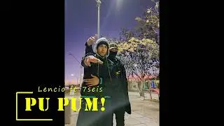 Lencio ft 7seis - PU PUM!