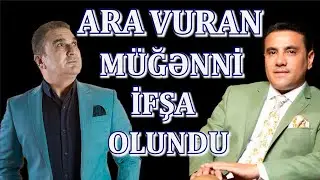 ARA VURAN MÜĞƏNNİ İFŞA OLUNDU