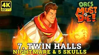 Orcs Must Die - Part 7 | Twin Halls (Nightmare 5 skulls) 4K Gameplay Walkthrough