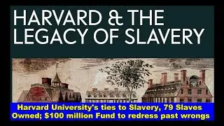 Harvard University details ties to Slavery, 79 people owned, $100 million Fund; Biden's Policies