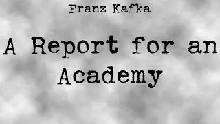Franz Kafka - A Report for an Academy
