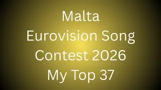 Malta Eurovision Song Contest 2026 My Top 18 Before the Show with Semi Final Predictions