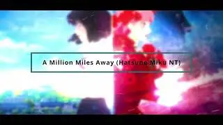 A Million Miles Away (Hatsune Miku NT) from BELLE
