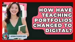 How Have Teaching Portfolios Changed To Digital? - Aspiring Teacher Guide