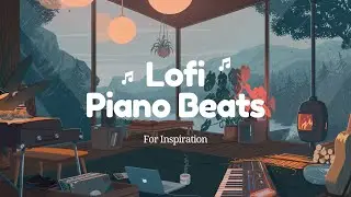 Lofi Piano ~ Pleasant Beats for INSPIRATION, Chill, & Background vibes
