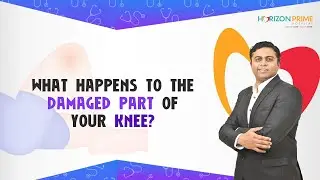 What happens to the damaged part of your knee? | Horizon Prime Hospital | Thane | Mumbai