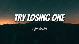 Tyler Braden - Try Losing One (Lyrics)