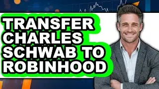 How To Transfer Charles Schwab To Robinhood - Step By Step