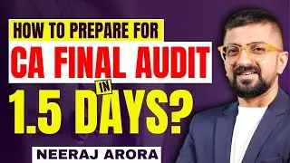 How to Score Good Marks in CA Final Audit | 1.5 Days Preparation Strategy | Neeraj Arora