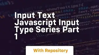 Input text javascript input type series part 1