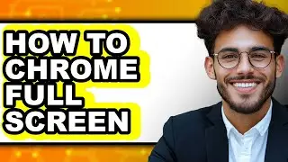 How To Chrome Full Screen - Step By Step