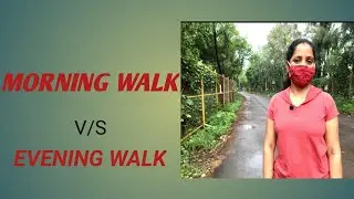 Morning Walk V/S Evening Walk