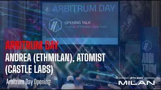 Arbitrum Day Opening - ANDREA (ETHMILAN), ATOMIST (CASTLE LABS)