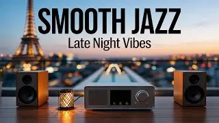 Late Night Paris Smooth Jazz: Perfect Background Music for Focus and Relaxation