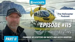 Helicopters at Sea - Challenges and Risks: Felix Christians - The Helicopter Podcast - Episode #115