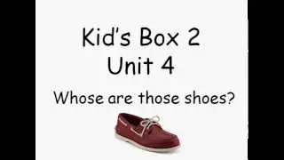 Kid's Box 2 - Unit 4 - Whose are those shoes?