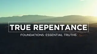True Repentance | Foundations: Essential Truths